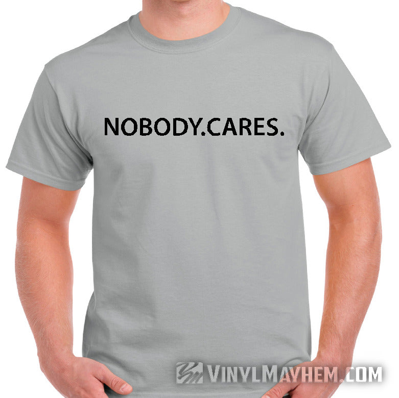 Nobody Cares T-Shirt