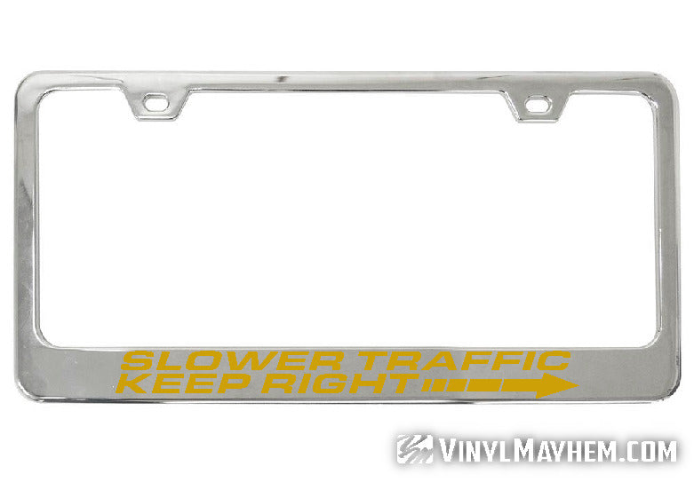 Slower Traffic Keep Right chrome license plate frame