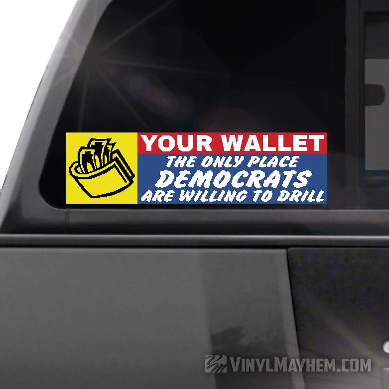 Your Wallet The Only Place Democrats Are Willing To Drill sticker