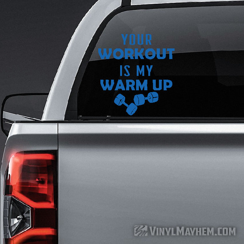 Your Workout Is My Warm Up vinyl sticker