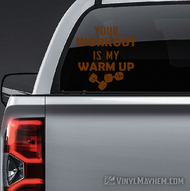 Your Workout Is My Warm Up vinyl sticker