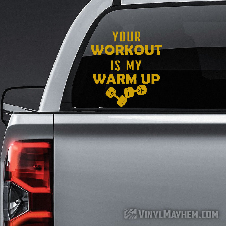Your Workout Is My Warm Up vinyl sticker