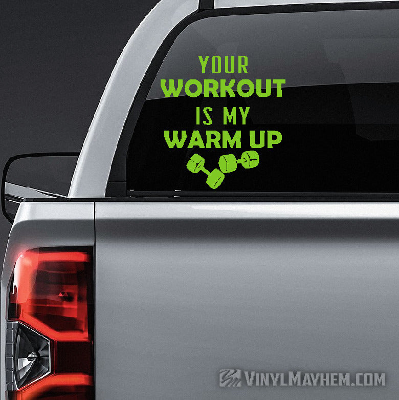 Your Workout Is My Warm Up vinyl sticker