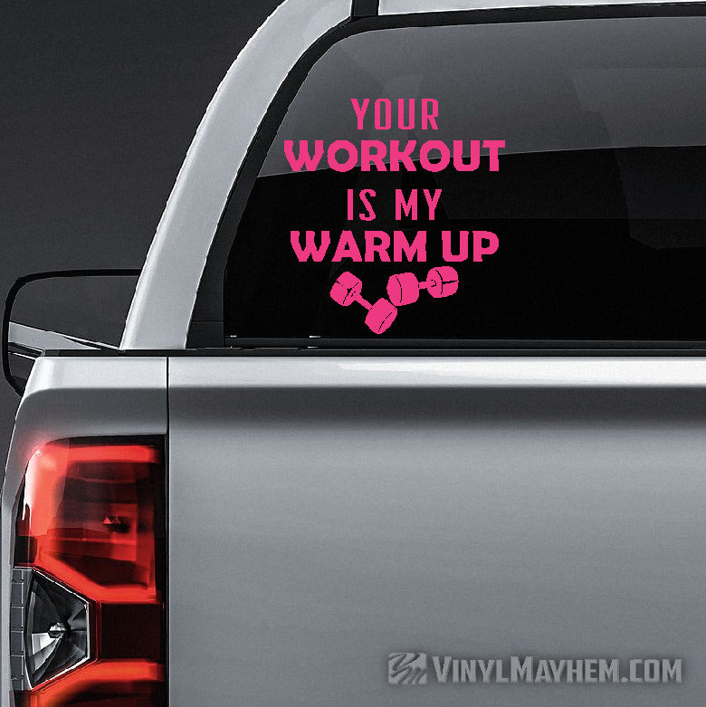 Your Workout Is My Warm Up vinyl sticker