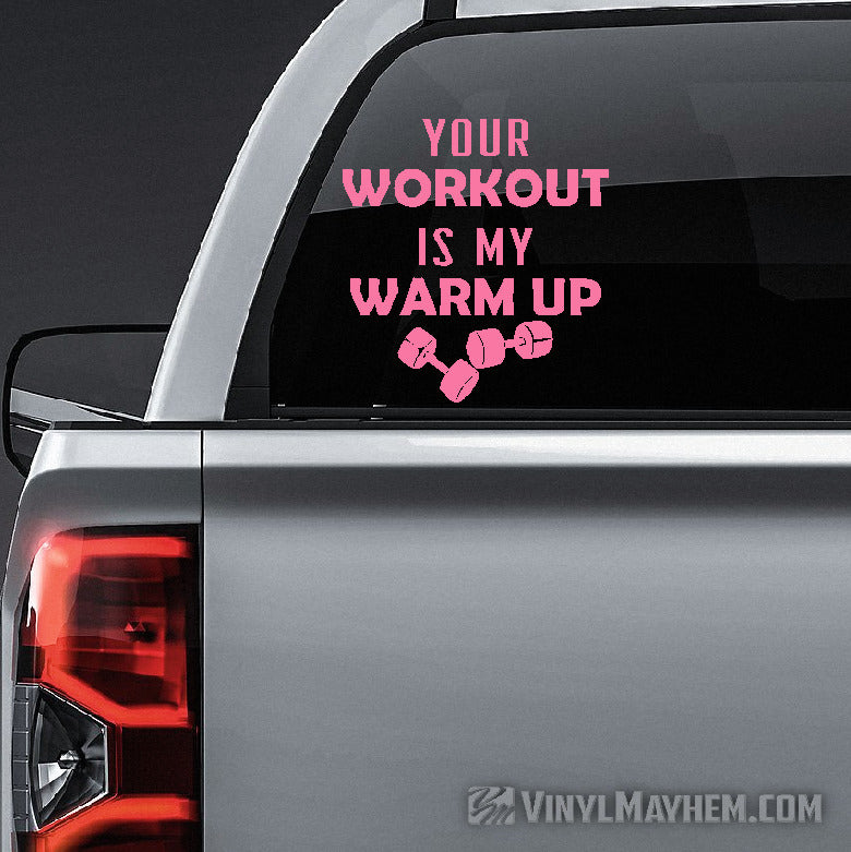 Your Workout Is My Warm Up vinyl sticker