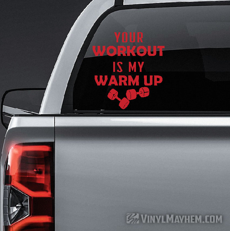 Your Workout Is My Warm Up vinyl sticker
