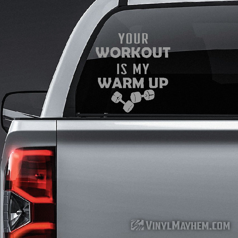 Your Workout Is My Warm Up vinyl sticker