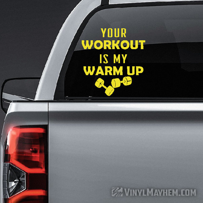 Your Workout Is My Warm Up vinyl sticker